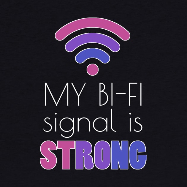 My Bi-Fi Signal is strong Bisexual Flag Funny LGBT by Bezra